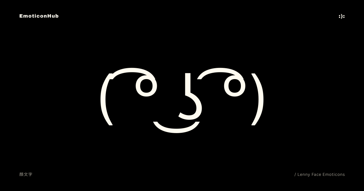 Lenny Face Emoticons | ( ͡° ͜ʖ ͡°) | Copy & Paste - Emoticon Hub